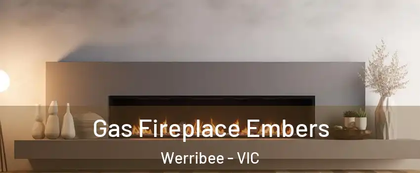 Gas Fireplace Embers Werribee - VIC