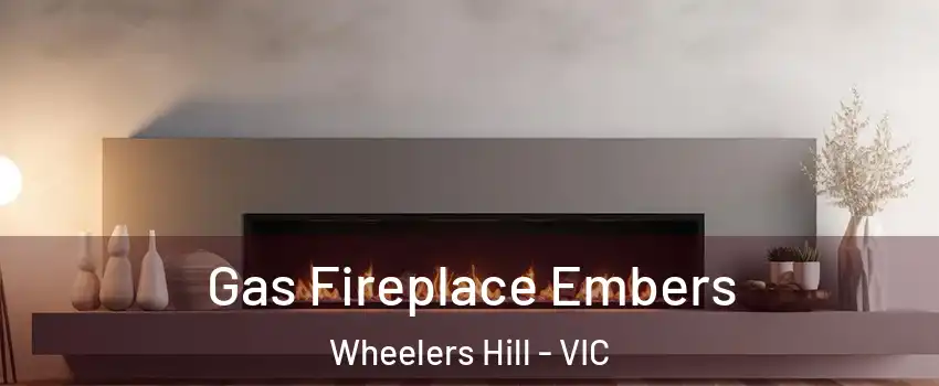Gas Fireplace Embers Wheelers Hill - VIC
