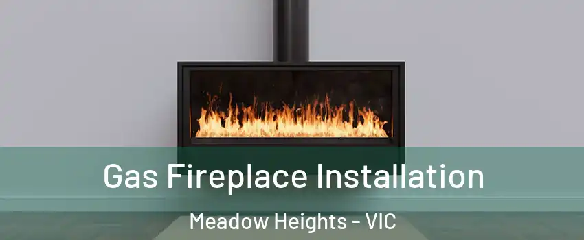 Gas Fireplace Installation Meadow Heights - VIC