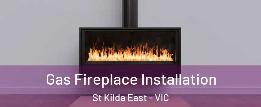 Gas Fireplace Installation St Kilda East - VIC