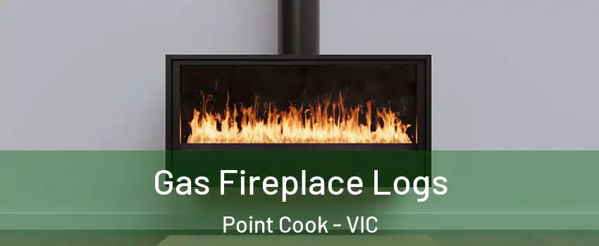 Gas Fireplace Logs Point Cook - VIC