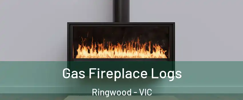Gas Fireplace Logs Ringwood - VIC