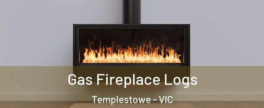 Gas Fireplace Logs Templestowe - VIC