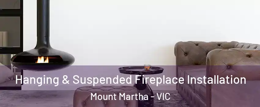 Hanging & Suspended Fireplace Installation Mount Martha - VIC
