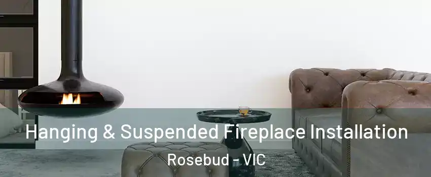 Hanging & Suspended Fireplace Installation Rosebud - VIC