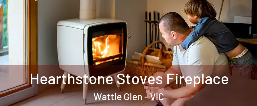 Hearthstone Stoves Fireplace Wattle Glen - VIC