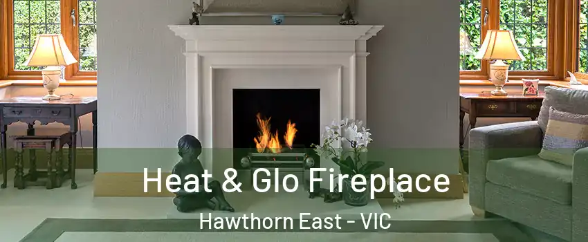 Heat & Glo Fireplace Hawthorn East - VIC