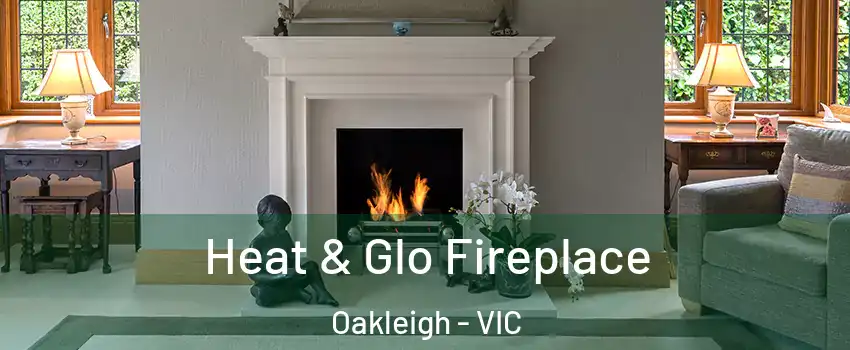 Heat & Glo Fireplace Oakleigh - VIC