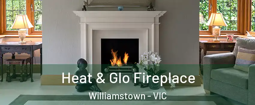 Heat & Glo Fireplace Williamstown - VIC