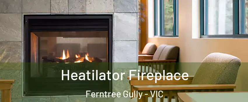 Heatilator Fireplace Ferntree Gully - VIC