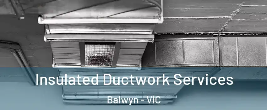 Insulated Ductwork Services Balwyn - VIC