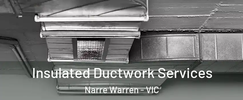 Insulated Ductwork Services Narre Warren - VIC
