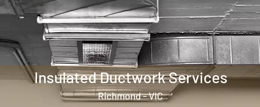 Insulated Ductwork Services Richmond - VIC
