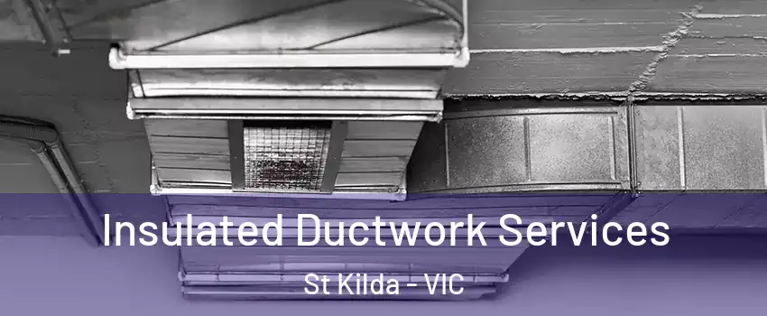 Insulated Ductwork Services St Kilda - VIC