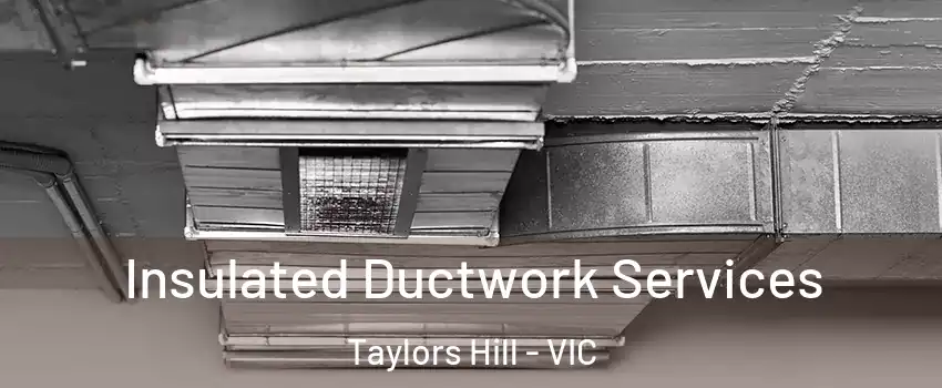 Insulated Ductwork Services Taylors Hill - VIC