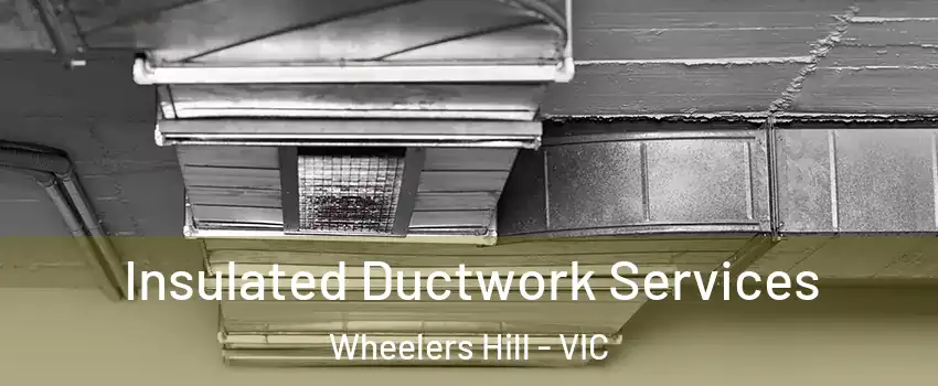 Insulated Ductwork Services Wheelers Hill - VIC