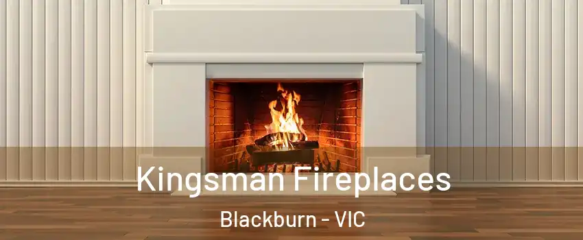 Kingsman Fireplaces Blackburn - VIC