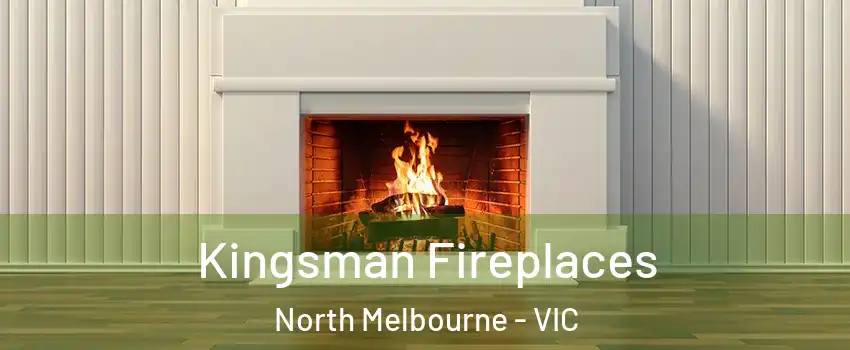 Kingsman Fireplaces North Melbourne - VIC