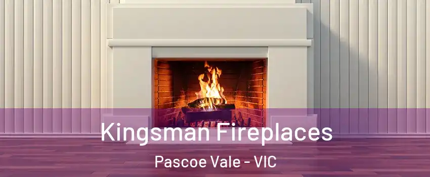 Kingsman Fireplaces Pascoe Vale - VIC