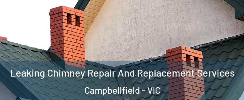 Leaking Chimney Repair And Replacement Services Campbellfield - VIC