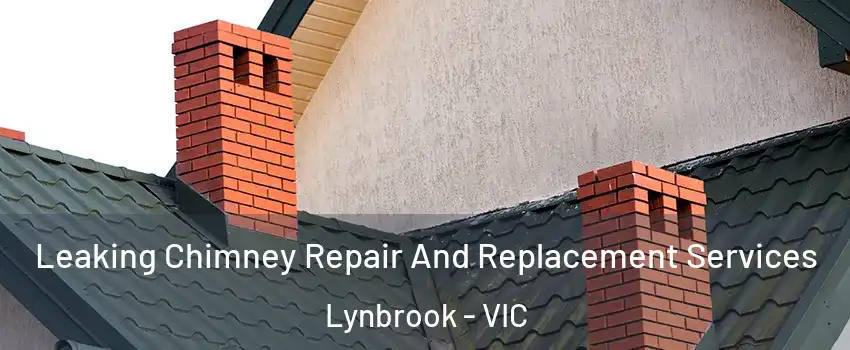 Leaking Chimney Repair And Replacement Services Lynbrook - VIC