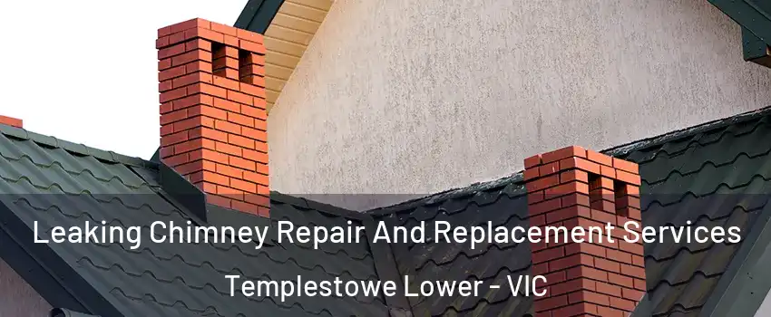 Leaking Chimney Repair And Replacement Services Templestowe Lower - VIC