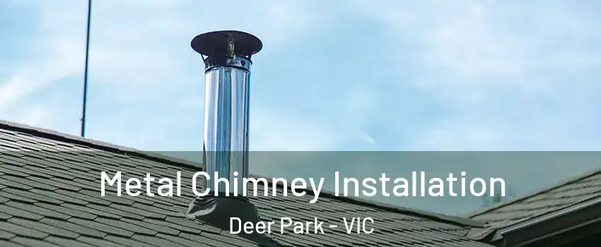 Metal Chimney Installation Deer Park - VIC