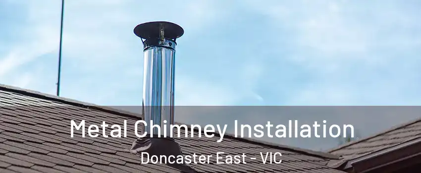 Metal Chimney Installation Doncaster East - VIC