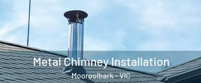 Metal Chimney Installation Mooroolbark - VIC