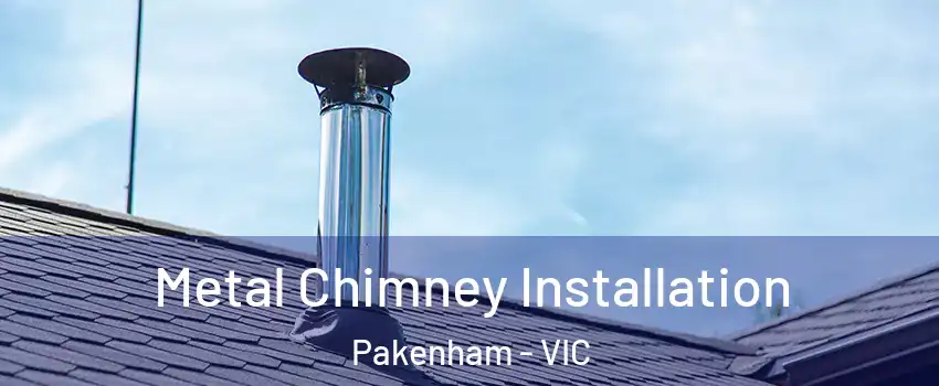 Metal Chimney Installation Pakenham - VIC
