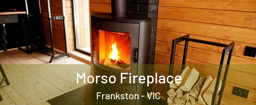 Morso Fireplace Frankston - VIC