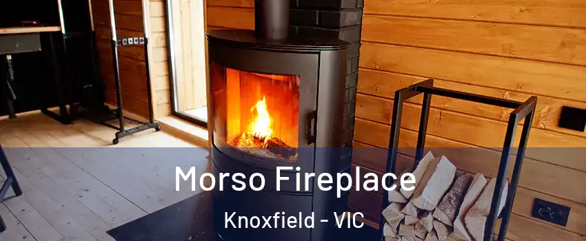 Morso Fireplace Knoxfield - VIC