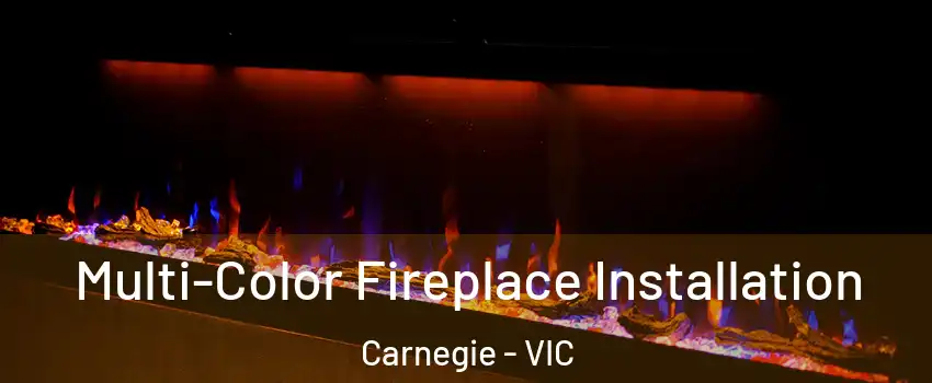 Multi-Color Fireplace Installation Carnegie - VIC