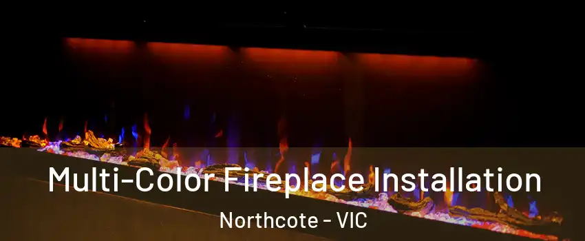 Multi-Color Fireplace Installation Northcote - VIC