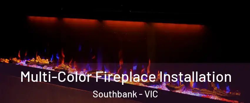 Multi-Color Fireplace Installation Southbank - VIC