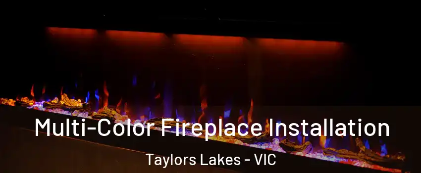 Multi-Color Fireplace Installation Taylors Lakes - VIC