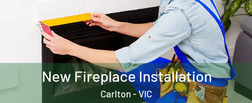 New Fireplace Installation Carlton - VIC