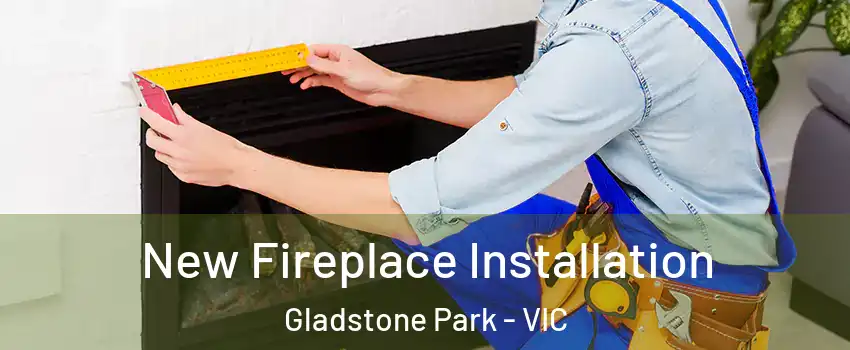 New Fireplace Installation Gladstone Park - VIC
