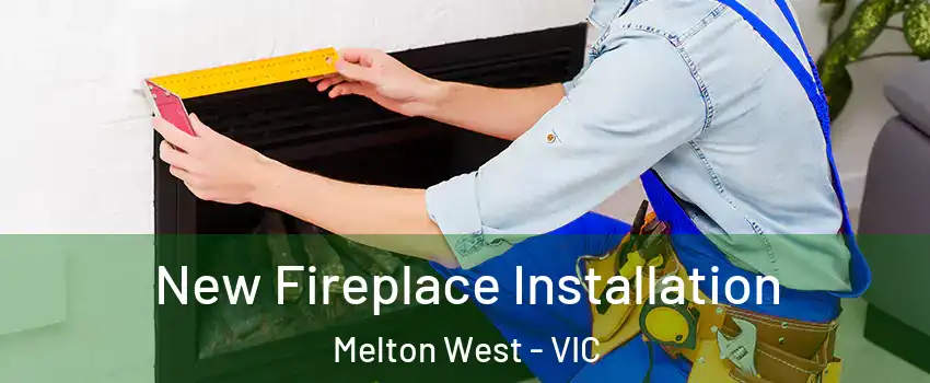 New Fireplace Installation Melton West - VIC