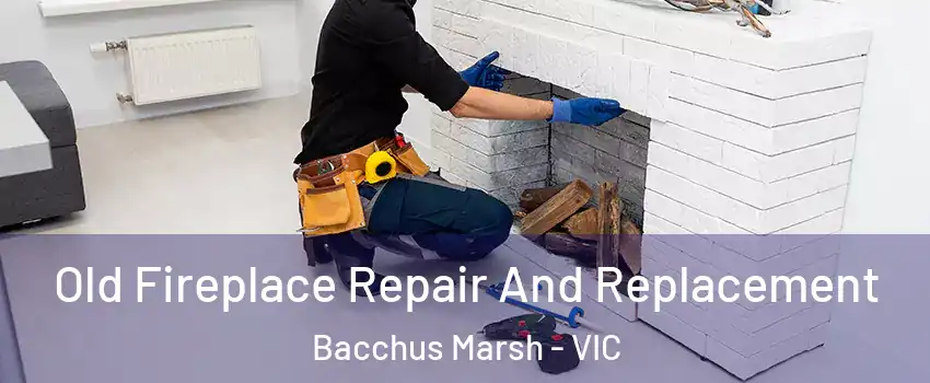 Old Fireplace Repair And Replacement Bacchus Marsh - VIC