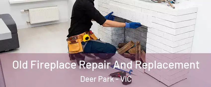 Old Fireplace Repair And Replacement Deer Park - VIC