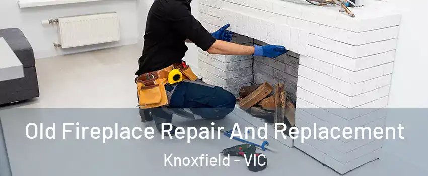 Old Fireplace Repair And Replacement Knoxfield - VIC