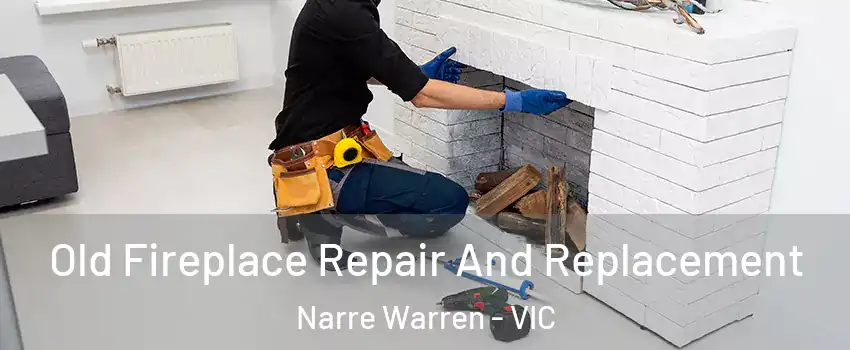 Old Fireplace Repair And Replacement Narre Warren - VIC