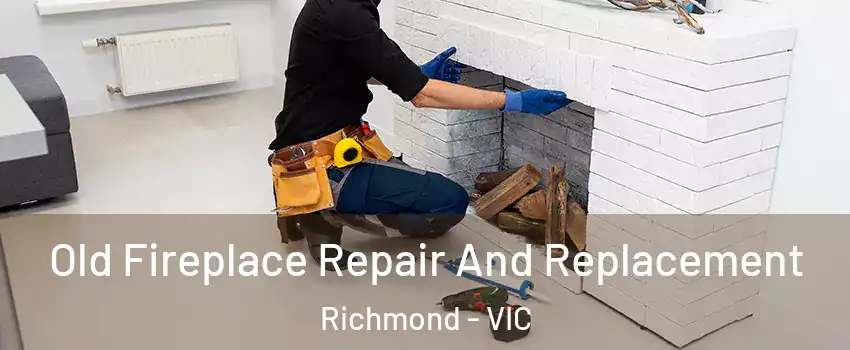 Old Fireplace Repair And Replacement Richmond - VIC