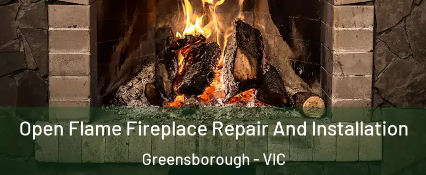 Open Flame Fireplace Repair And Installation Greensborough - VIC
