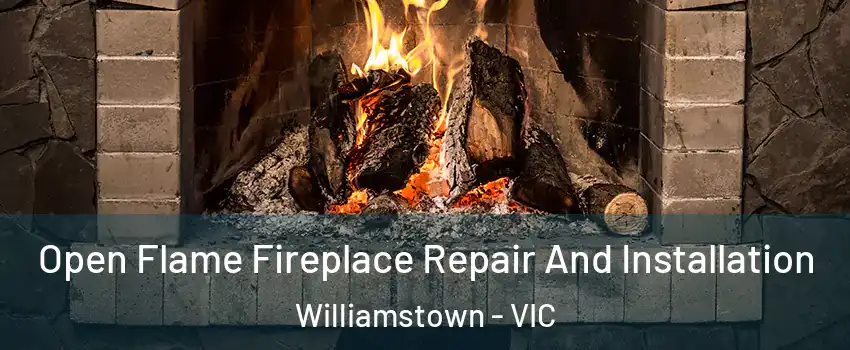 Open Flame Fireplace Repair And Installation Williamstown - VIC