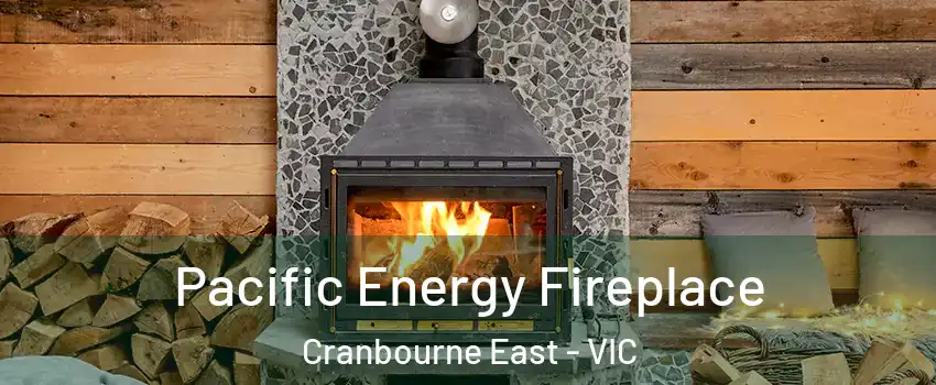 Pacific Energy Fireplace Cranbourne East - VIC