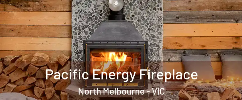 Pacific Energy Fireplace North Melbourne - VIC