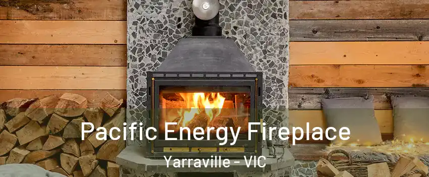 Pacific Energy Fireplace Yarraville - VIC