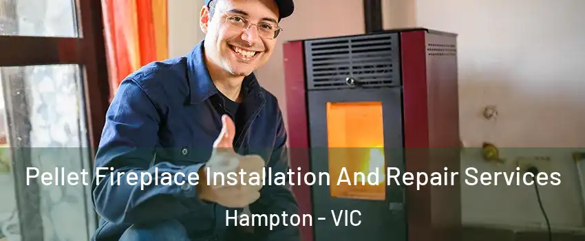 Pellet Fireplace Installation And Repair Services Hampton - VIC